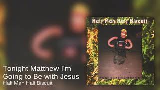 Watch Half Man Half Biscuit Tonight Matthew Im Going To Be With Jesus video