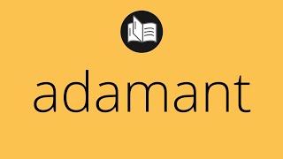 What Adamant Means Meaning Of Adamant Adamant Meaning Adamant Definition