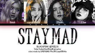 (BAD GIRL Edition) BLACKPINK STAY MAD Lyrics (블랙핑크 STAY MAD) Mix BY Loyal Blinks