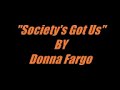 Donna Fargo- "Society's Got Us"