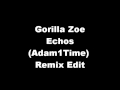 Gorilla Zoe - Echos (Adam1Time) Remix Edit