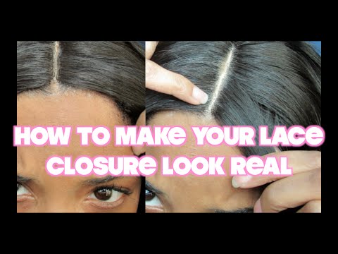 HOW TO MAKE YOUR LACE CLOSURE LOOK REAL