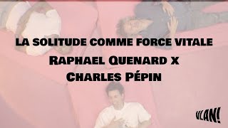 Raphaël Quenard & Charles Pépin La Solitude Comme Force Vitale - Confidences Croisées