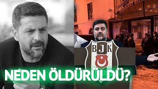 Beşiktaş Eski Yöneticisi Şafak Mahmutyazıcıoğlu Neden Öldürüldü?