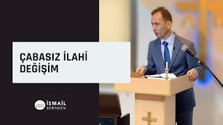 Çabasız İlahi Değişim - İsmail Serinken