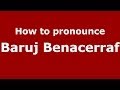 How to pronounce Baruj Benacerraf (Arabic/Morocco) - PronounceNames.com
