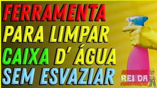Limpar Caixa Dágua Sem Esvaziar.