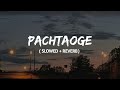 Pachtaoge ( slowed + reverb) | Arijit singh | lofi remix