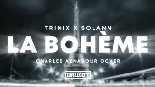 Trinix X Solann - La Bohème (Charles Aznavour Cover)