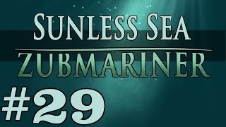 Zubmariner - Gift of Life and Death - Part 29 Let's Play Sunless Sea Zubmariner