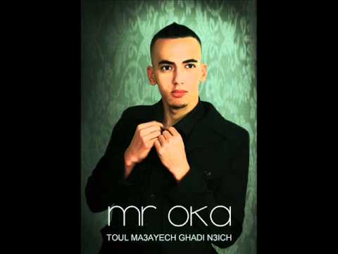 Mr OKA - TOUL MA3AYECH GHADI N3ICH