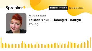 Episode # 108 – Llamagirl – Kaitlyn Young