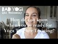 Q&A: How do you know when you're ready for Yoga Teacher Training?