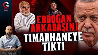Erdoğan Arkadaşini Timarhaneye Tikti