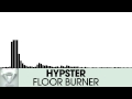 Hypster - Floor Burner