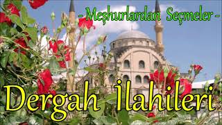 Dergah İlahileri En Çok Dinlenen En Güzel İlahiler İlahiler Dinle