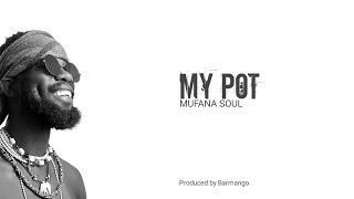 MY POT  Audio by Mufana Soul