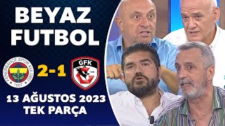 Beyaz Futbol 13 Ağustos 2023 Tek Parça Fenerbahçe 2-1 Gaziantep Fk