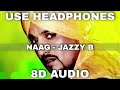 Naag (8D Audio) || Jazzy B || Sukhshinder Shinda || Punjabi Hits || 8D Punjabi Song