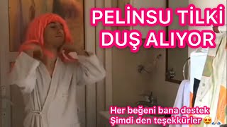 PELİNSU TİLKİ DUŞ ALIYOR 😂