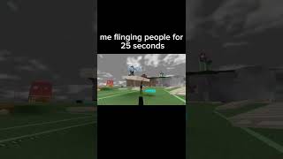 Me Flinging People For 25 Seconds