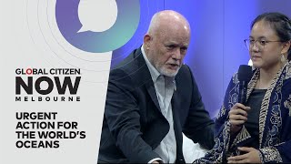 Peter Thomson And Brigitta Gunawan On Protecting The World's Oceans | Global Citizen Now Melbourne