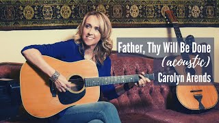 Watch Carolyn Arends Father Thy Will Be Done video