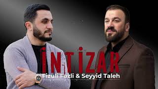 Fizuli Fəzli & Seyyid Taleh - İntizar ( Audio Clip)