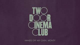 Watch Two Door Cinema Club Hands Off My Cash Monty video