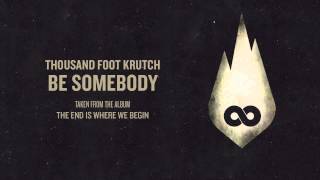 Watch Thousand Foot Krutch Be Somebody video