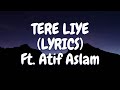 Tere liye full song With (LYRICS) by Atif Aslam #musical mania