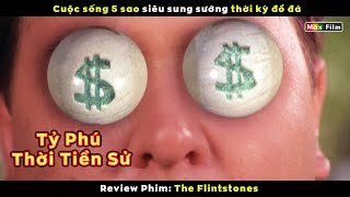 Cuộc Sống Siêu Sung Sướng Của Tỷ Phú Thời Tiền Sử - Review Phim The Flintstones