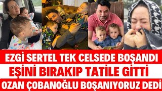 Ezgi̇ Sertel Tek Celsede Boşandi Ozan Çobanoğlu Neden Boşandi Si̇belcan Düğün Ceyda Düvenci̇ Seda Sayan