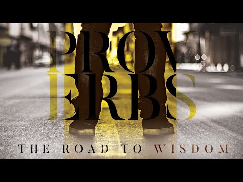 The Road to Wisdom: Proverbs, The Path of Wisdom