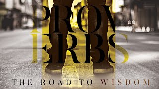 The Road to Wisdom: Proverbs, The Path of Wisdom