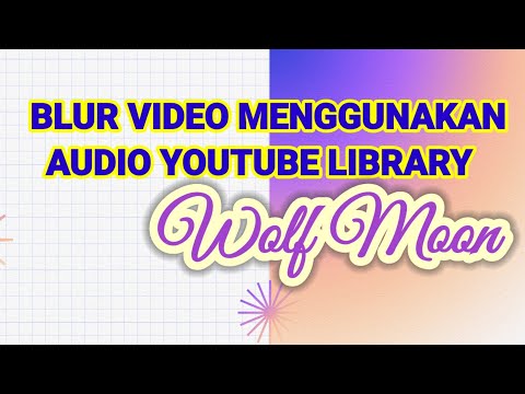 🔴BLUR VIDEO MENGGUNAKAN AUDIO YOUTUBE WOLF MOON