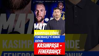 Kasımpaşa - Fenerbahçe Maç Önü Iz