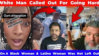 W Hite Man Called Out For Going Hard On A B Ack Woman Latina Woman Was Not Left Out.
