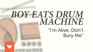 Watch Boy Eats Drum Machine Im Alive Dont Bury Me video