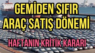 Gemi̇den Sifir Araç Satiş Dönemi̇ Haftanin Kri̇ti̇k Kararlari
