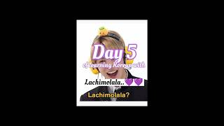 Day 5 Of Learning Korean With Lachimolala..