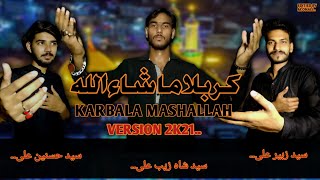 Karbala Mashallah Noha New Version Syed Shahzaib Syed Hasnain Ali Syed Zubair Ali
