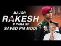 Meet Major Rakesh 9 Para SF Who Saved PM Modi