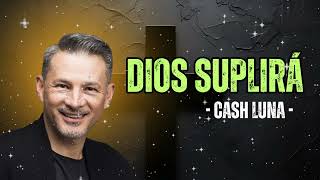 Cash Luna - Dios Suplirá - Cash Luna 2025 Predicas Completas