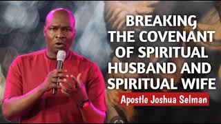 Breaking The Covenant Of Spiritual Husband And Spiritual Wife Apostle Joshua Selman