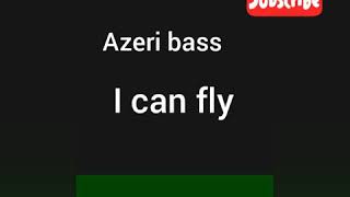 Azeri bass I can fly