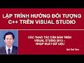 Lập trình hướng đối tương C++ - Bài 1. Nhập xuất dữ liệu. Thao tác Visual studio