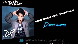 Video Dime Como (ft. Cloude Evans) Danny Romero