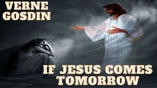Watch Vern Gosdin If Jesus Comes Tomorrow video