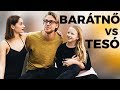 KI ISMER JOBBAN? - BARÁTNŐ VS KISTESÓ